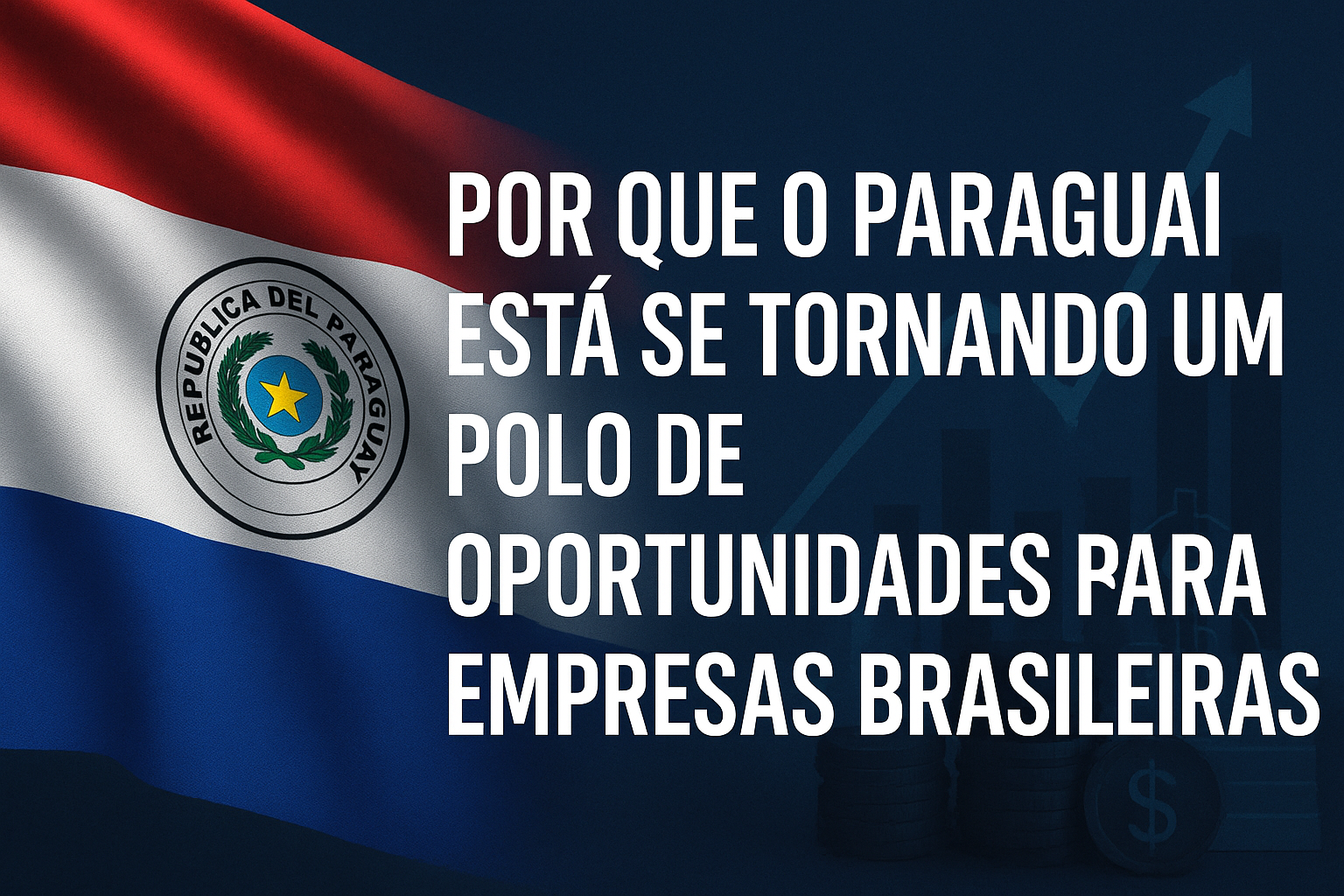 Por que o Paraguai está se tornando um polo de oportunidades para empresas brasileiras?