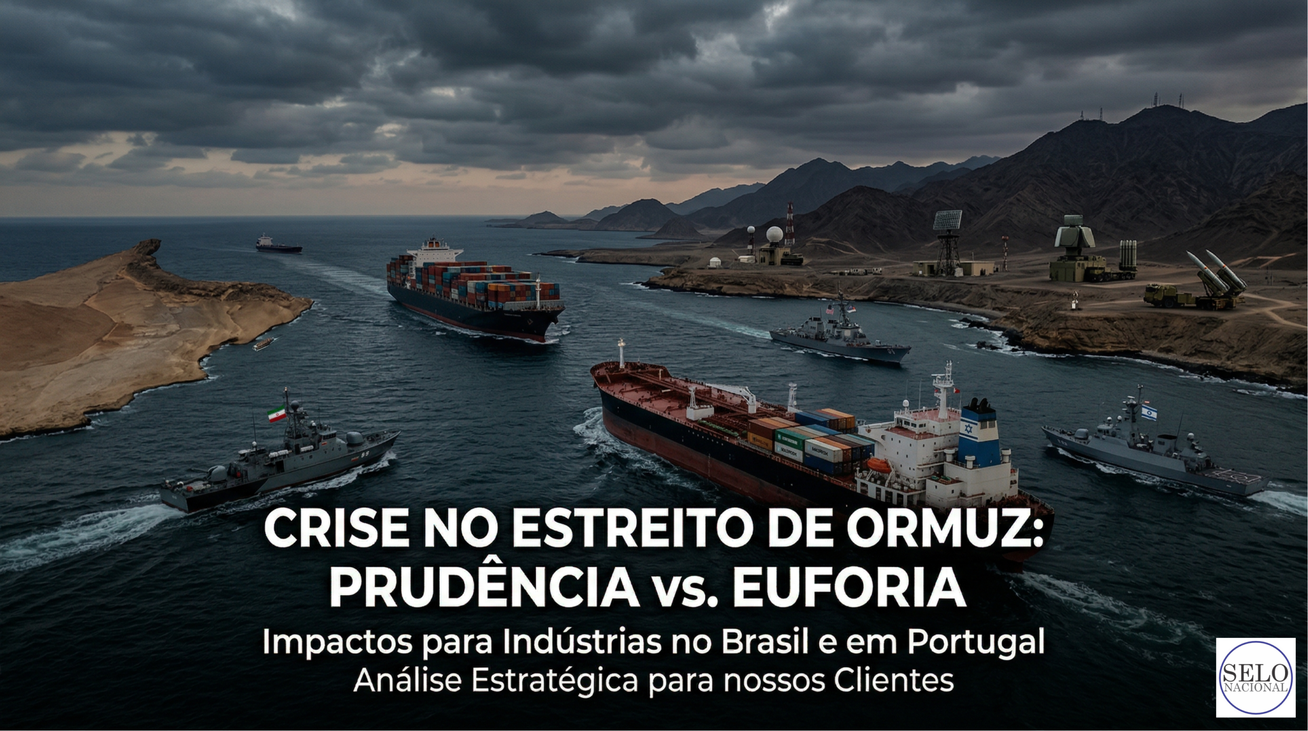 Irã, Israel, EUA e o Estreito de Ormuz: por que essa crise exige mais prudência do que euforia das indústrias no Brasil e em Portugal (em atenção aos nossos clientes brasileiros e portugueses)